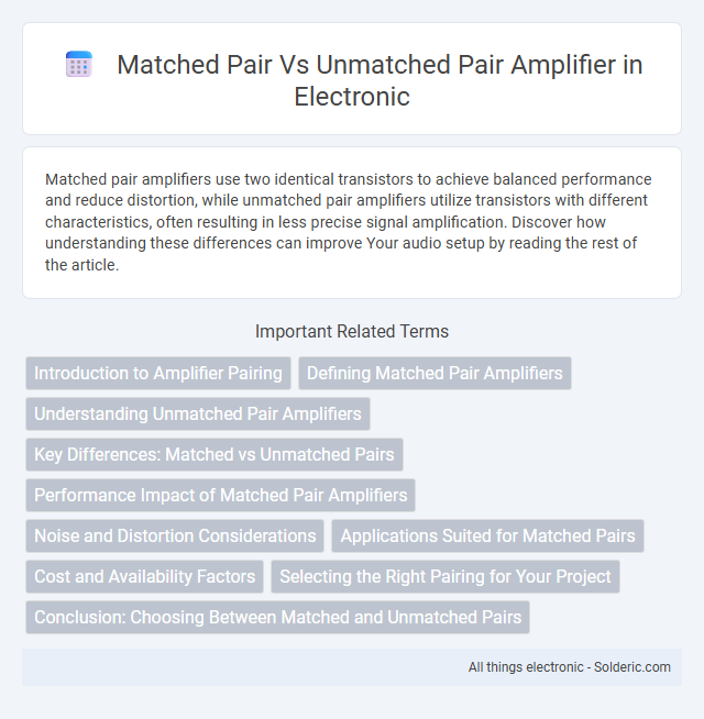 Unmatched Pair Amplifier vs Matched Pair Amplifier - What is the difference?