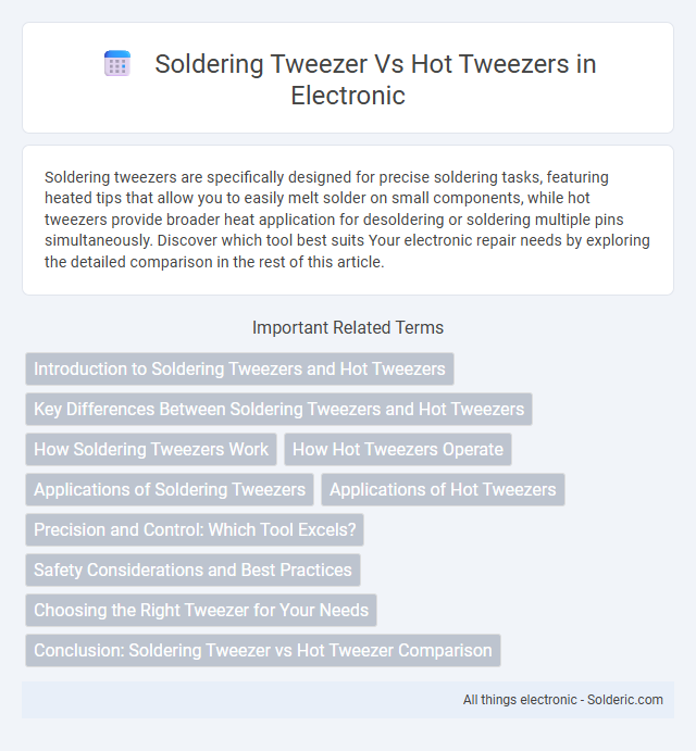 Hot tweezers vs soldering tweezer - What is the difference?